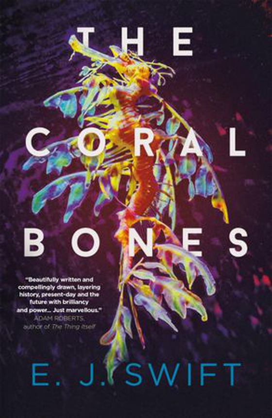 The Coral Bones - The breathtaking science fiction novel from the Arthur C. Clarke Award-winning author (ebok) av E. J. Swift