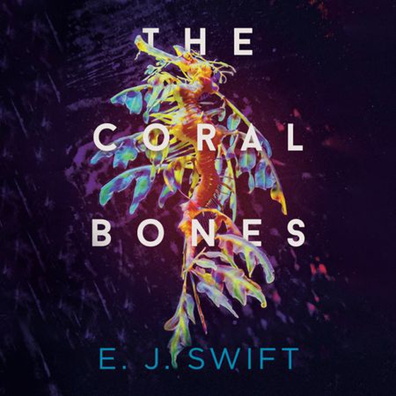 The Coral Bones - The breathtaking novel shortlisted for every major science fiction award in the UK! (lydbok) av E. J. Swift