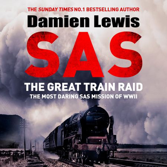 SAS The Great Train Raid - The Most Daring SAS Mission of WWII (lydbok) av Damien Lewis