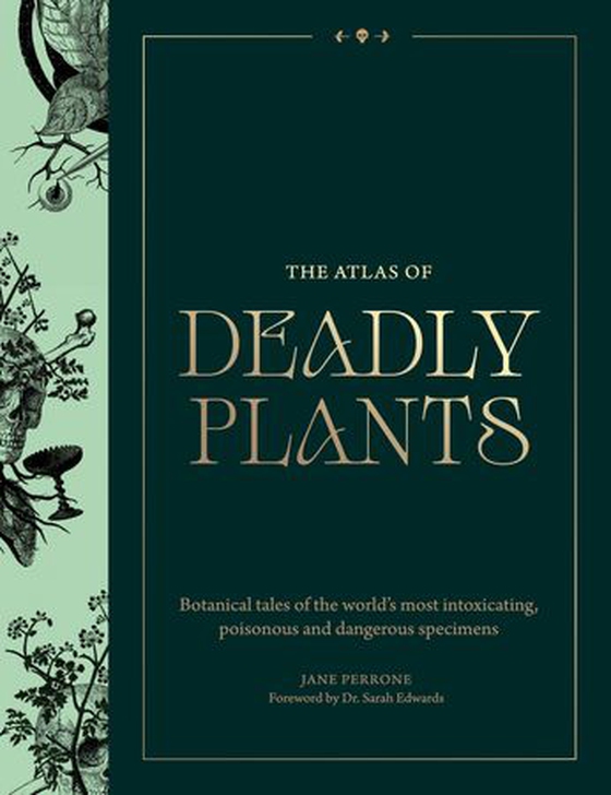 The Atlas of Deadly Plants - Botanical Tales of the World’s Most Intoxicating, Poisonous and Dangerous Specimens (ebok) av Jane Perrone