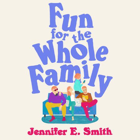 Fun for the Whole Family (lydbok) av Jennifer E. Smith