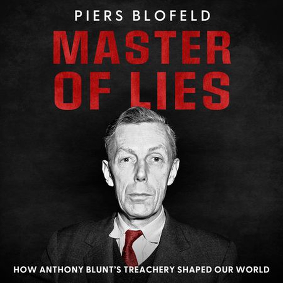 Master of Lies - How Anthony Blunt's Treachery Changed Our World (lydbok) av Piers Blofeld