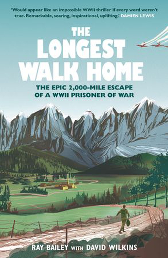 The Longest Walk Home - The Epic 2,000-Mile Escape of a WWII Prisoner of War (ebok) av Ray Bailey