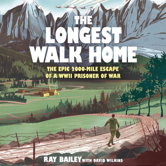 The Longest Walk Home - The epic 2,000 mile escape of a WWII POW, in his own words (lydbok) av Ray Bailey
