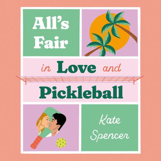 All's Fair in Love and Pickleball - The Perfect Enemies-To-Lovers Sports Romance! (lydbok) av Kate Spencer