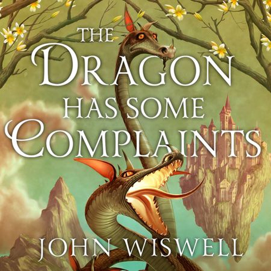The Dragon Has Some Complaints - A Cozy Novel Of Friendship, Found Family and Dragons By The Award-Winning Author (lydbok) av John Wiswell