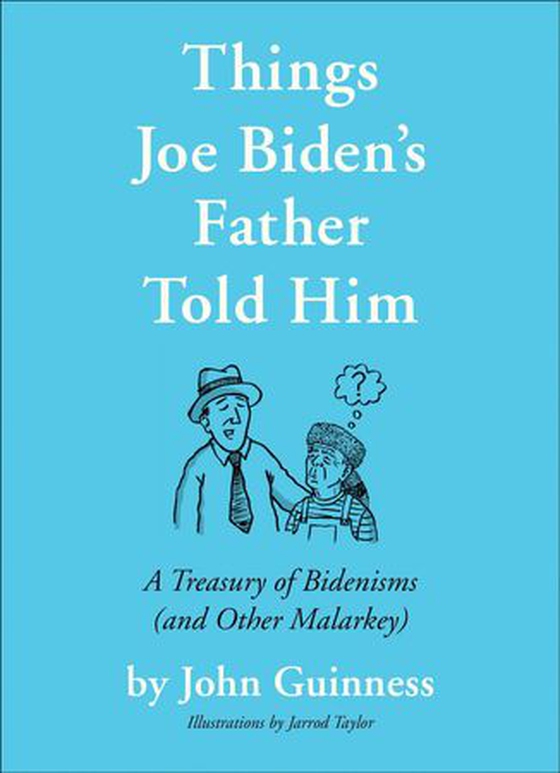 Things Joe Biden's Father Told Him - A Treasury of Bidenisms (and Other Malarkey) (ebok) av John Guinness