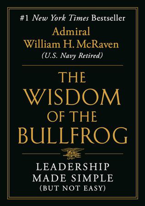 The Wisdom of the Bullfrog - Leadership Made Simple (But Not Easy) (ebok) av William H. McRaven