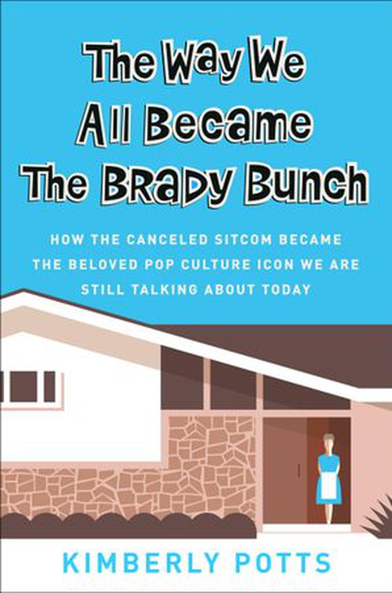 The Way We All Became The Brady Bunch - How the Canceled Sitcom Became the Beloved Pop Culture Icon We Are Still Talking About Today (ebok) av Kimberly Potts