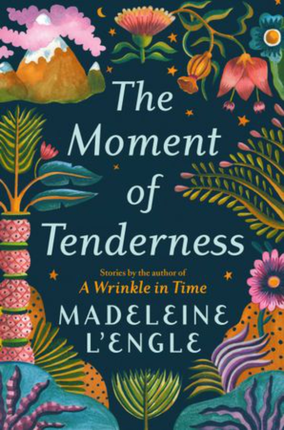 The Moment of Tenderness (ebok) av Madeleine L'Engle