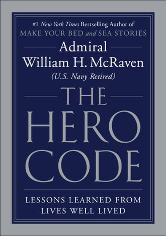 The Hero Code - Lessons Learned from Lives Well Lived (ebok) av William H. McRaven