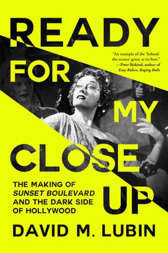 Ready for My Close-Up - The Making of Sunset Boulevard and the Dark Side of the Hollywood Dream (ebok) av David M. Lubin
