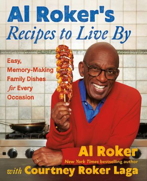 Al Roker’s Recipes to Live By - Easy, Memory-Making Family Dishes for Every Occasion (ebok) av Al Roker