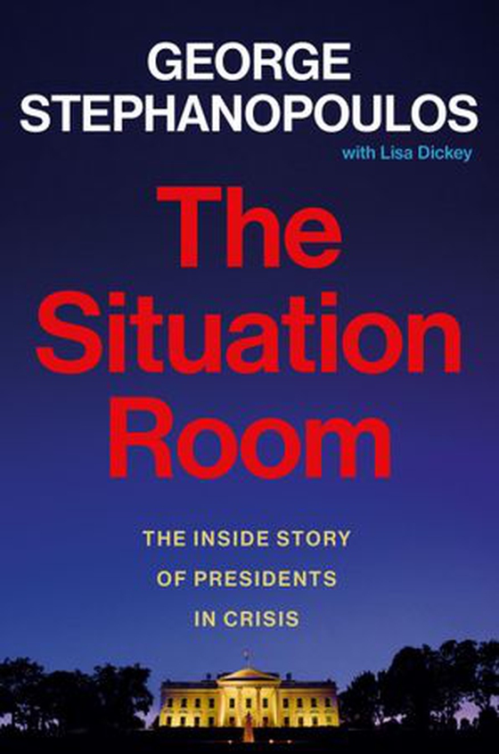 The Situation Room - The Inside Story of Presidents in Crisis (ebok) av George Stephanopoulos