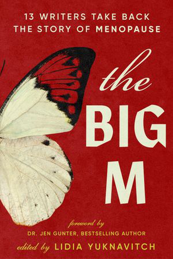 The Big M - 13 Writers Take Back the Story of Menopause (ebok) av Lidia Yuknavitch