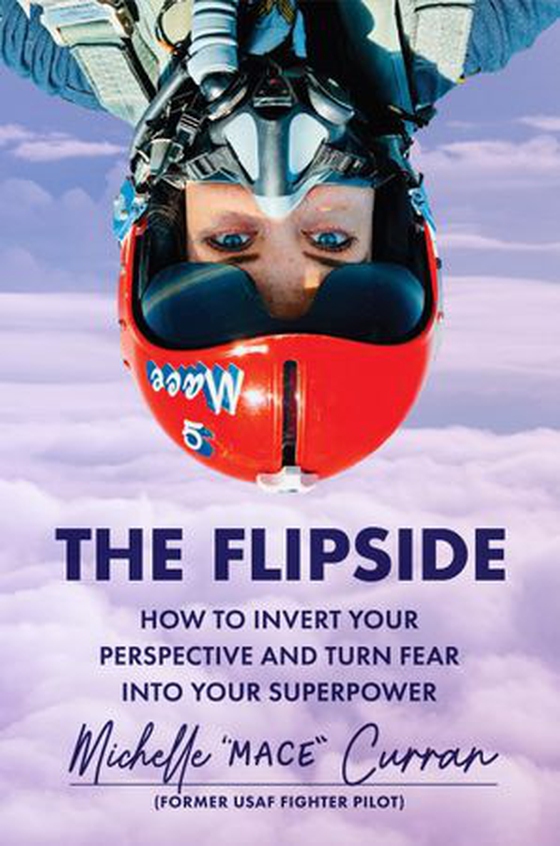 The Flipside - How to Invert Your Perspective and Turn Fear into Your Superpower (ebok) av Michelle "MACE" Curran