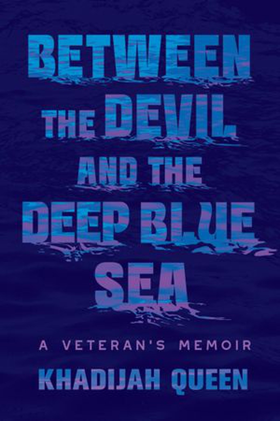 Between the Devil and the Deep Blue Sea - A Veteran's Memoir (ebok) av Khadijah Queen