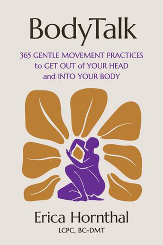 BodyTalk - 365 Gentle Movement Practices to Get Out of Your Head and Into Your Body (ebok) av Erica Hornthal