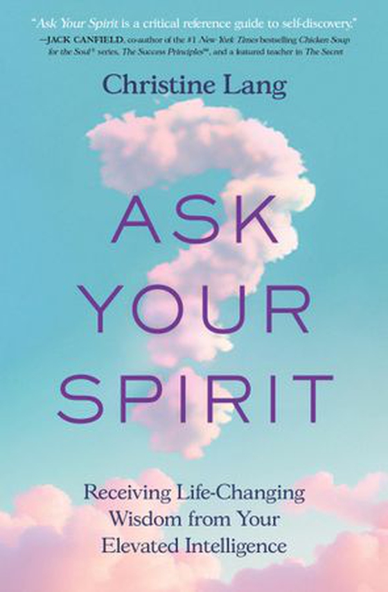 Ask Your Spirit - Receiving Life-Changing Wisdom from Your Elevated Intelligence (ebok) av Christine Lang