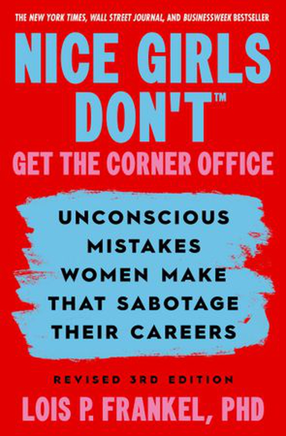 Nice Girls Don't Get the Corner Office - Unconscious Mistakes Women Make that Sabotage their Careers, Revised 3rd Edition (ebok) av Lois P. Frankel