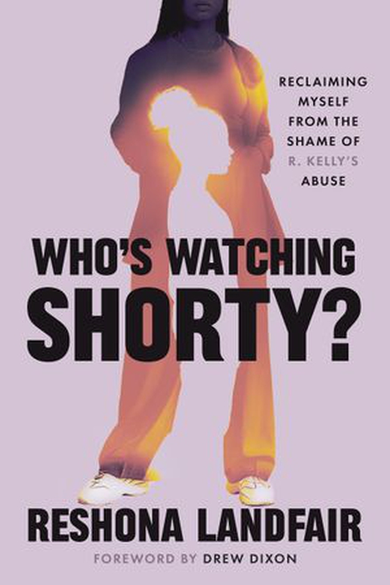 Who's Watching Shorty? - Reclaiming Myself from the Shame of R. Kelly's Abuse (ebok) av Reshona Landfair