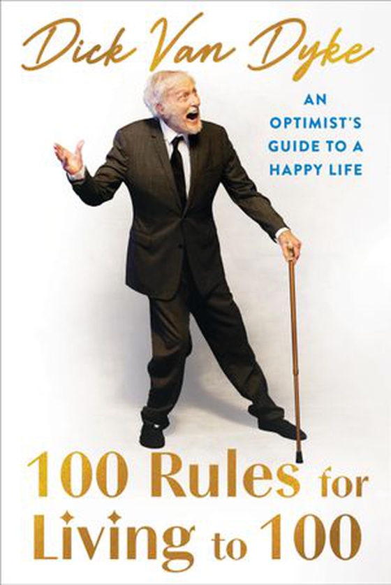 100 Rules for Living to 100 - An Optimist's Guide to a Happy Life (ebok) av Dick Van Dyke
