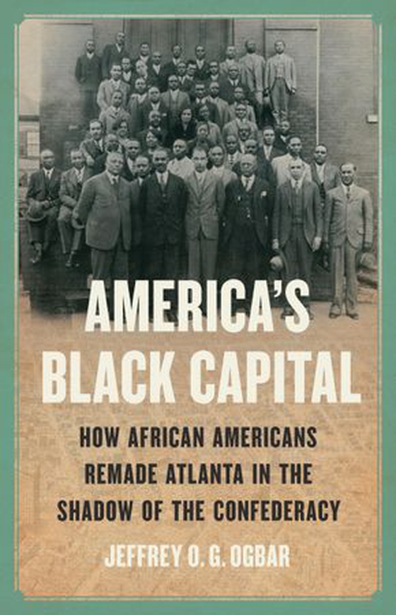America's Black Capital - How African Americans Remade Atlanta in the Shadow of the Confederacy (ebok) av Jeffrey O. G. Ogbar