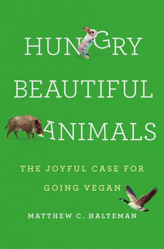 Hungry Beautiful Animals - The Joyful Case for Going Vegan (ebok) av Matthew C. Halteman