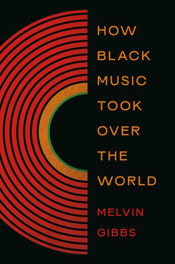 How Black Music Took Over the World (ebok) av Melvin Gibbs