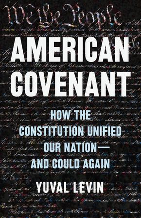 American Covenant - How the Constitution Unified Our Nation—and Could Again (ebok) av Yuval Levin