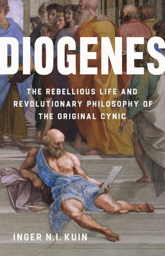 Diogenes - The Rebellious Life and Revolutionary Philosophy of the Original Cynic (ebok) av Inger N.I. Kuin