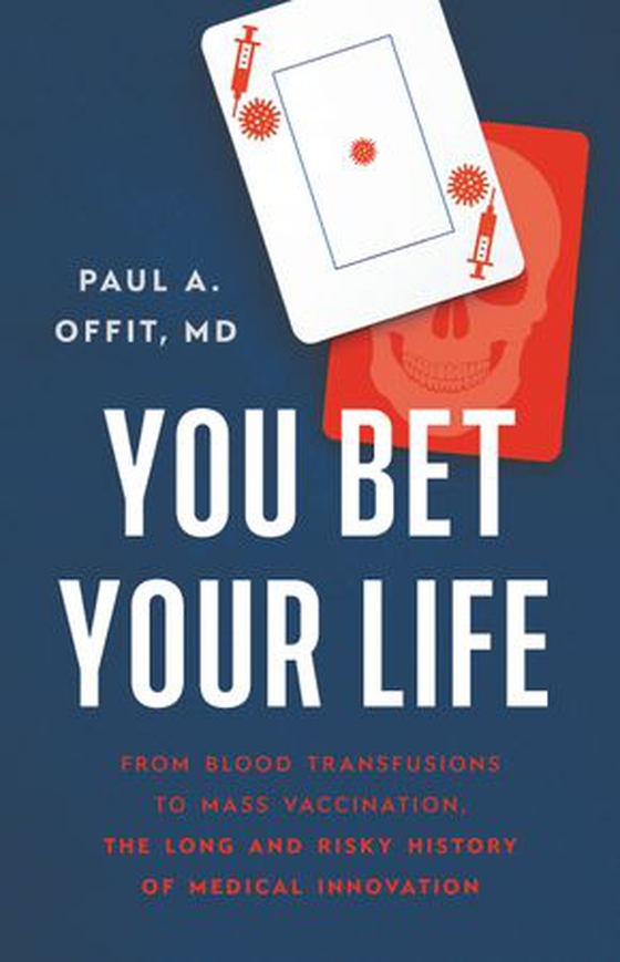 You Bet Your Life - From Blood Transfusions to Mass Vaccination, the Long and Risky History of Medical Innovation (ebok) av Paul A Offit