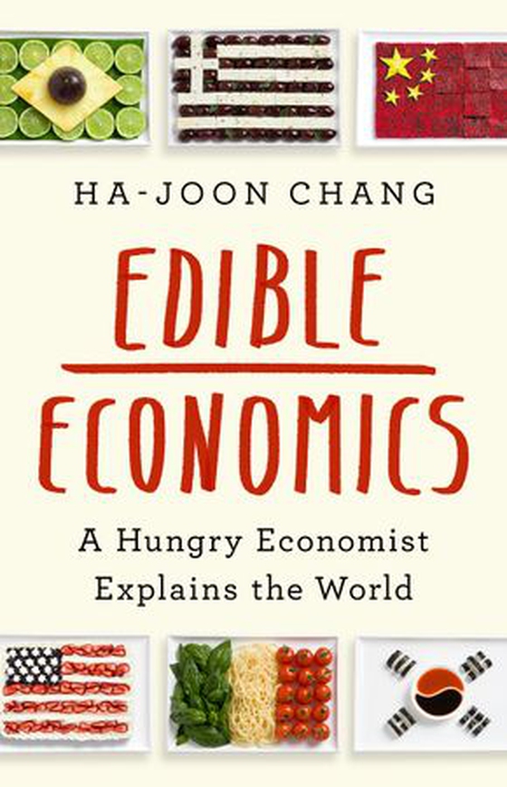 Edible Economics - A Hungry Economist Explains the World (ebok) av Ha-Joon Chang