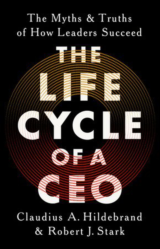 The Life Cycle of a CEO - The Myths and Truths of How Leaders Succeed (ebok) av Claudius A Hildebrand