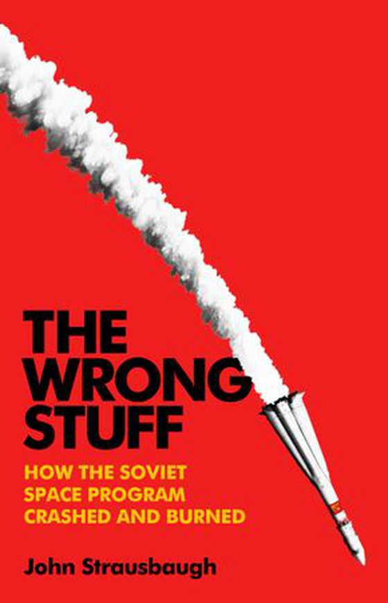 The Wrong Stuff - How the Soviet Space Program Crashed and Burned (ebok) av John Strausbaugh