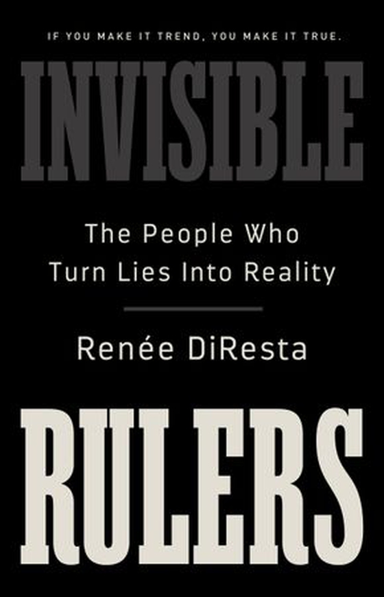 Invisible Rulers - The People Who Turn Lies into Reality (ebok) av Renée DiResta