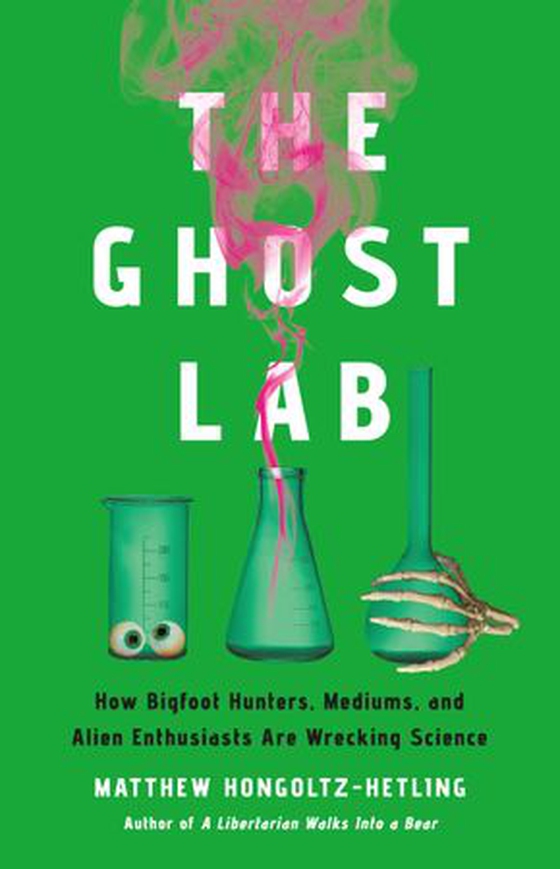 The Ghost Lab - How Bigfoot Hunters, Mediums, and Alien Enthusiasts Are Wrecking Science (ebok) av Matthew Hongoltz-Hetling