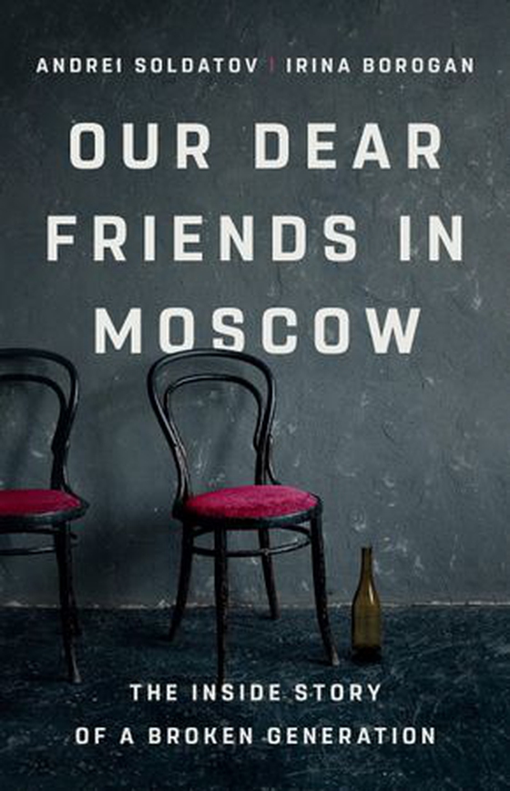 Our Dear Friends in Moscow - The Inside Story of a Broken Generation (ebok) av Irina Borogan