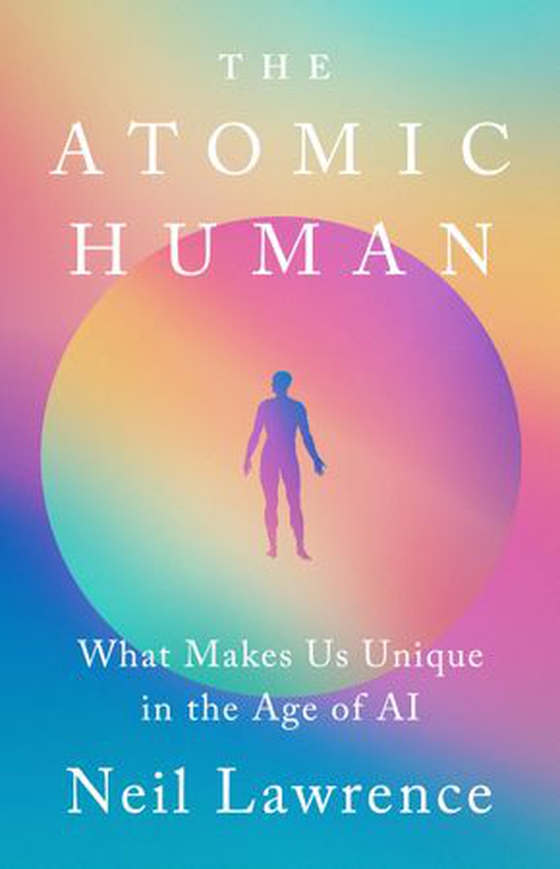 The Atomic Human - What Makes Us Unique in the Age of the Machine (ebok) av Neil Lawrence