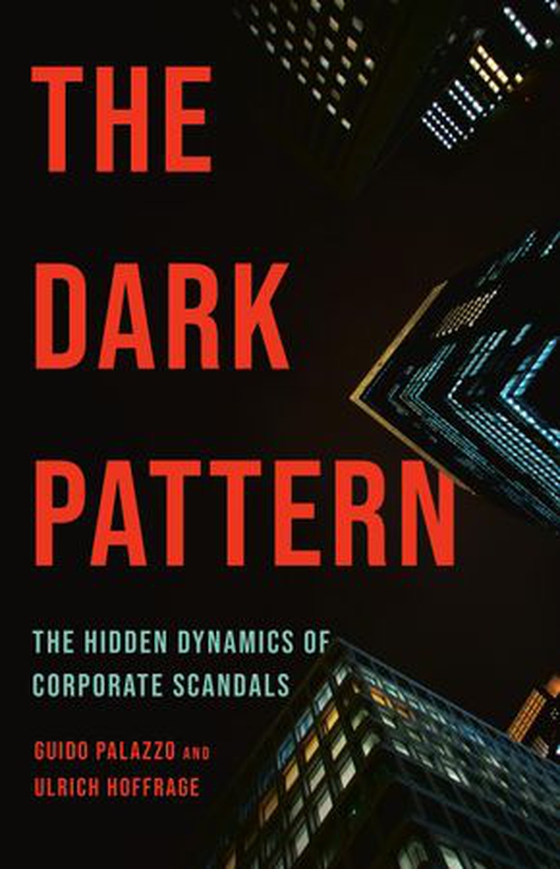 The Dark Pattern - The Hidden Dynamics of Corporate Scandals (ebok) av Guido Palazzo