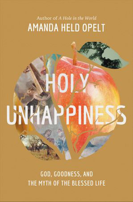 Holy Unhappiness - God, Goodness, and the Myth of the Blessed Life (ebok) av Amanda Held Opelt