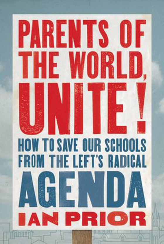 Parents of the World, Unite! - How to Save Our Schools from the Left's Radical Agenda (ebok) av Ian Prior