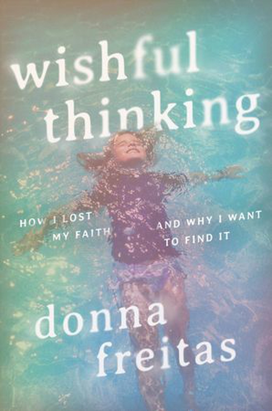 Wishful Thinking - How I Lost My Faith and Why I Want to Find It (ebok) av Donna Freitas