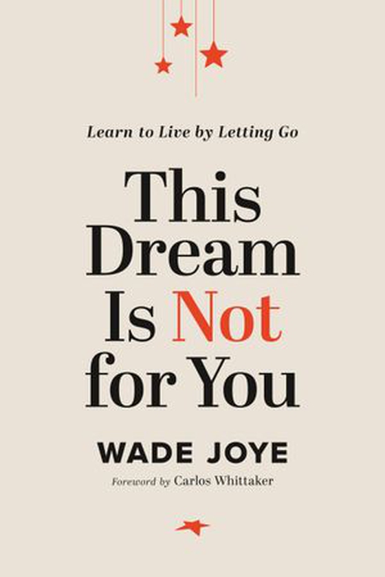 This Dream Is Not for You - Learn to Live by Letting Go (ebok) av Wade Joye