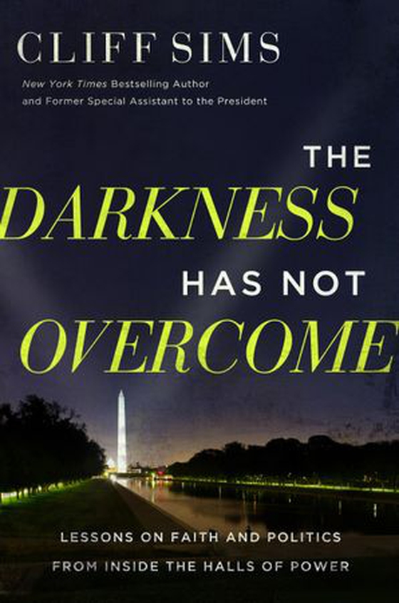 The Darkness Has Not Overcome - Lessons on Faith and Politics from Inside the Halls of Power (ebok) av Cliff Sims