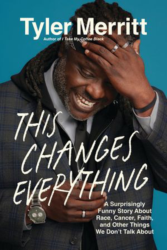 This changes everything - a surprisingly funny story about race, cancer, faith, and other things we don't talk about (ebok) av Tyler Merritt