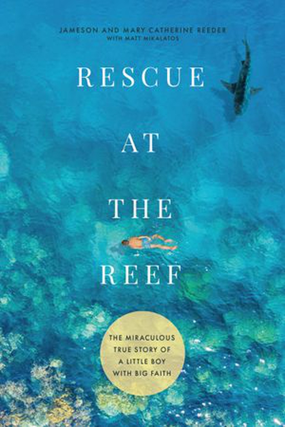 Rescue at the Reef - The Miraculous True Story of a Little Boy with Big Faith (ebok) av Jameson Reeder