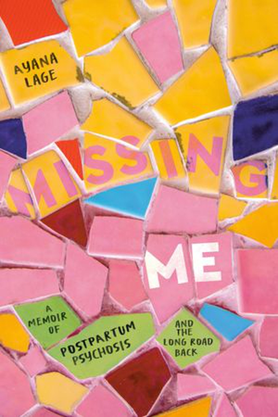 Missing Me - A Memoir of Postpartum Psychosis and the Long Road Back (ebok) av Ayana Lage