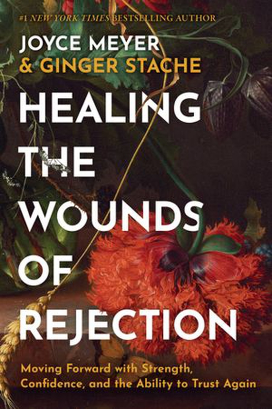 Healing the Wounds of Rejection - Moving Forward with Strength, Confidence, and the Ability to Trust Again (ebok) av Joyce Meyer