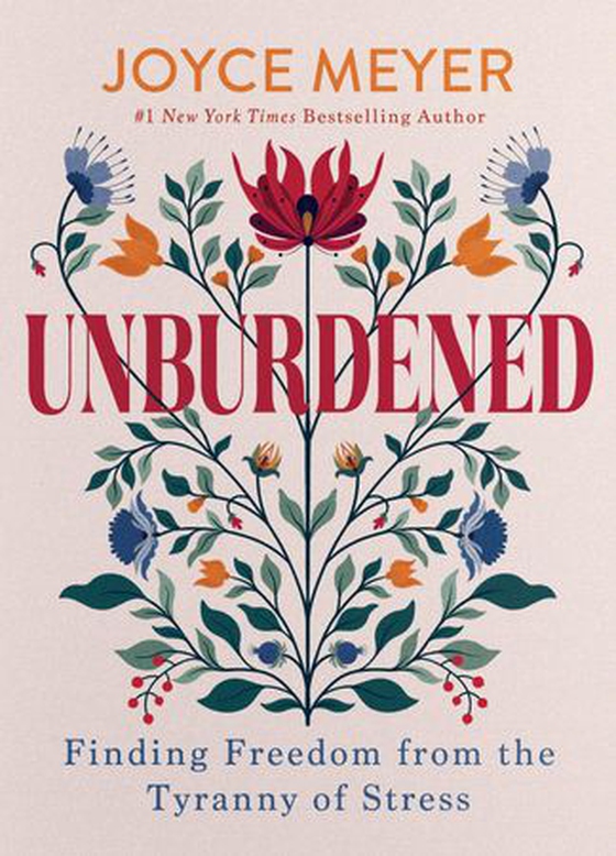 Unburdened - Finding Freedom from the Tyranny of Stress (ebok) av Joyce Meyer